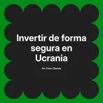 Invertir de forma segura en Ucrania