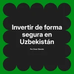 Invertir de forma segura en Uzbekistán