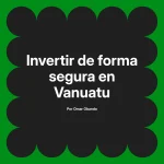 Invertir de forma segura en Vanuatu