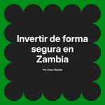 Invertir de forma segura en Zambia