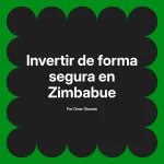 Invertir de forma segura en Zimbabue