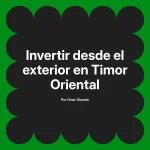 Invertir desde el exterior en Timor Oriental