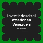 Invertir desde el exterior en Venezuela