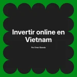 Invertir online en Vietnam