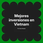 Mejores inversiones en Vietnam