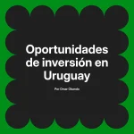 Oportunidades de inversión en Uruguay