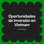 Oportunidades de inversión en Vietnam
