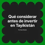 Qué considerar antes de invertir en Tayikistán