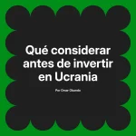 Qué considerar antes de invertir en Ucrania