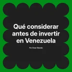 Qué considerar antes de invertir en Venezuela