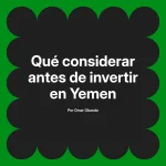 Qué considerar antes de invertir en Yemen