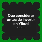 Qué considerar antes de invertir en Yibuti