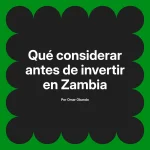 Qué considerar antes de invertir en Zambia