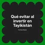 Qué evitar al invertir en Tayikistán