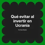Qué evitar al invertir en Ucrania
