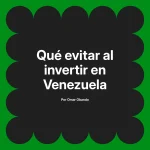 Qué evitar al invertir en Venezuela