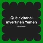 Qué evitar al invertir en Yemen