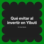 Qué evitar al invertir en Yibuti