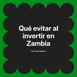 Qué evitar al invertir en Zambia