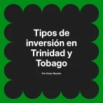 Tipos de inversión en Trinidad y Tobago