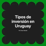 Tipos de inversión en Uruguay