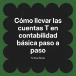 Cómo llevar las cuentas T en contabilidad básica paso a paso